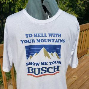To H@ll with your mountains, show me your Busch T-shirt